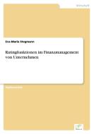 Ratingfunktionen im Finanzmanagement von Unternehmen di Eva-Maria Stegmann edito da Diplom.de