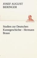 Studien zur Deutschen Kunstgeschichte - Hermann Braun di Josef August Beringer edito da TREDITION CLASSICS