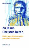 Zu Jesus Christus beten di Elmar Nübold edito da Bonifatius GmbH
