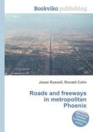 Roads And Freeways In Metropolitan Phoenix di Jesse Russell, Ronald Cohn edito da Book On Demand Ltd.