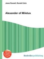 Alexander Of Miletus edito da Book On Demand Ltd.
