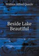Beside Lake Beautiful di William Alfred Quayle edito da Book On Demand Ltd.