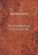 Psychopathology Of Everyday Life di Sigmund Freud, A A Brill edito da Book On Demand Ltd.