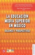 La Educacion Media Superior En Mexico.: Balance y Perspectivas di Miguel Angel Martinez Espinoza edito da Fondo de Cultura Economica USA