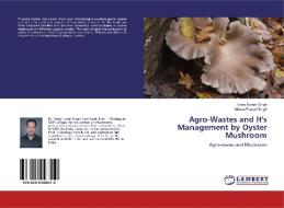 Agro-Wastes and It's Management by Oyster Mushroom di Vinay Kumar Singh, Mohan Prasad Singh edito da LAP Lambert Academic Publishing
