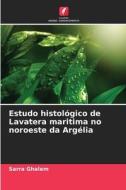 Estudo histológico de Lavatera maritima no noroeste da Argélia di Sarra Ghalem edito da Edições Nosso Conhecimento