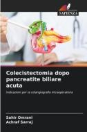 Colecistectomia dopo pancreatite biliare acuta di Sahir Omrani, Achraf Sarraj edito da Edizioni Sapienza