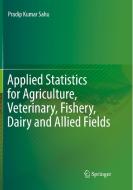 Applied Statistics for Agriculture, Veterinary, Fishery, Dairy and Allied Fields di Pradip Kumar Sahu edito da Springer, India, Private Ltd