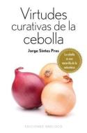 Virtudes Curativas de la Cebolla = Curative Properties of the Onion di Jorge Sintes Pros edito da Obelisco