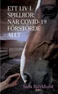 Ett liv i spillror: När covid-19 förstörde allt di Sara Björklund edito da Books on Demand