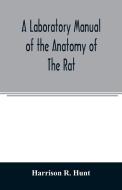A laboratory manual of the anatomy of the rat di Harrison R. Hunt edito da Alpha Editions