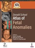 Donald School Atlas Of Fetal Anomalies di Asim Kurjak, Ritsuko K Pooh, Frank A Chervenak edito da Jaypee Brothers Medical Publishers