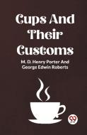 Cups And Their Customs di M. D. Henry Porter, George Edwin Roberts edito da Double 9 Books