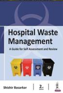 Hospital Waste Management di Shishir Basarkar edito da Jaypee Brothers Medical Publishers