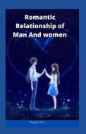 Romantic Relationship Of Man And Women di Rice Angela Rice edito da Independently Published