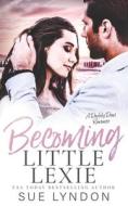 Becoming Little Lexie di Sue Lyndon edito da Independently Published