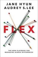Flex: The New Playbook for Managing Across Differences di Jane Hyun, Audrey S. Lee edito da HARPER BUSINESS