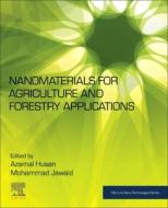 Nanomaterials for Agriculture and Forestry Applications di Azamal Husen edito da ELSEVIER