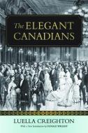 The Elegant Canadians di Luella Creighton edito da Oxford University Press, Canada