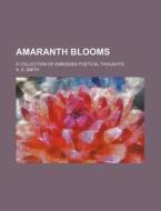 Amaranth Blooms di S. S. Smith edito da General Books Llc