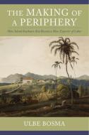 The Making of a Periphery di Ulbe Bosma edito da Columbia University Press