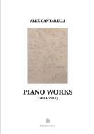Piano Works (2014-2018) di Alex Cantarelli edito da Lulu.com
