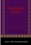 The Music Book di Alexander P. M. van den Bosch edito da Lulu.com