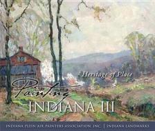 Painting Indiana III di Rachel Perry, Indiana Plein Air Painters Association, Indiana Landmarks edito da QUARRY BOOKS