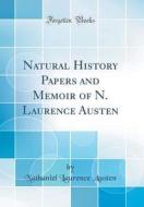 Natural History Papers and Memoir of N. Laurence Austen (Classic Reprint) di Nathaniel Laurence Austen edito da Forgotten Books