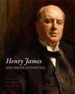 Henry James and American Painting di Colm Tóibín edito da Penn State University Press