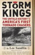 Storm Kings: The Untold History of America's First Tornado Chasers di Lee Sandlin edito da Pantheon Books