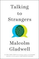 Talking to Strangers: What We Should Know about the People We Don't Know di Malcolm Gladwell edito da LITTLE BROWN & CO