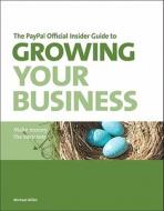 The Paypal Official Insider Guide To Growing Your Business di Michael Miller, PayPal Press edito da Pearson Education (us)