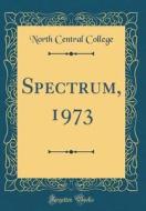 Spectrum, 1973 (Classic Reprint) di North Central College edito da Forgotten Books