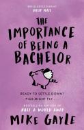 The Importance Of Being A Bachelor di Mike Gayle edito da Hodder & Stoughton