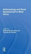 Anthropology And Rural Development In West Africa di Michael M Horowitz edito da Taylor & Francis Ltd