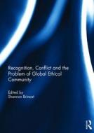 Recognition, Conflict and the Problem of Global Ethical Community edito da Taylor & Francis Ltd