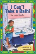 Just for You!: I Can't Take a Bath! di Irene Smalls-Hector edito da Scholastic Teaching Resources