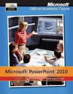 77-883 Microsoft PowerPoint 2010 with Microsoft Office 2010 Evaluation Software di MOAC (Microsoft Official Academic Course edito da John Wiley & Sons