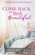 Come Back to Bed, Beautiful di Abigail Bay edito da Lady Hatwick