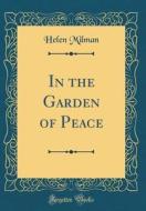 In the Garden of Peace (Classic Reprint) di Helen Milman edito da Forgotten Books