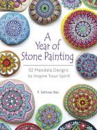 A Year of Stone Painting: 52 Mandala Designs to Inspire Your Spirit di F Sehnaz Bac edito da Dover Publications Inc.