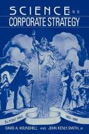 Science and Corporate Strategy di David A. Hounshell, Jr Victor Smith, John Kenly Smith edito da Cambridge University Press