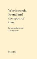 Wordsworth, Freud and the Spots of Time di David Ellis edito da Cambridge University Press