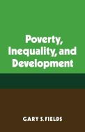 Poverty, Inequality, and Development di Gary S. Fields, Fields edito da Cambridge University Press