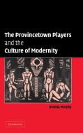 The Provincetown Players and the Culture of Modernity di Brenda Murphy edito da Cambridge University Press