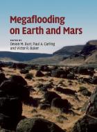 Megaflooding on Earth and Mars di Devon M. Burr edito da Cambridge University Press