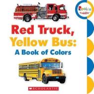 Red Truck, Yellow Bus: A Book Of Colors (rookie Toddler) di Scholastic edito da Scholastic Inc.