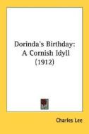 Dorinda's Birthday: A Cornish Idyll (1912) di Charles Lee edito da Kessinger Publishing
