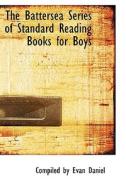 The Battersea Series Of Standard Reading Books For Boys di Compiled By Evan Daniel edito da Bibliolife